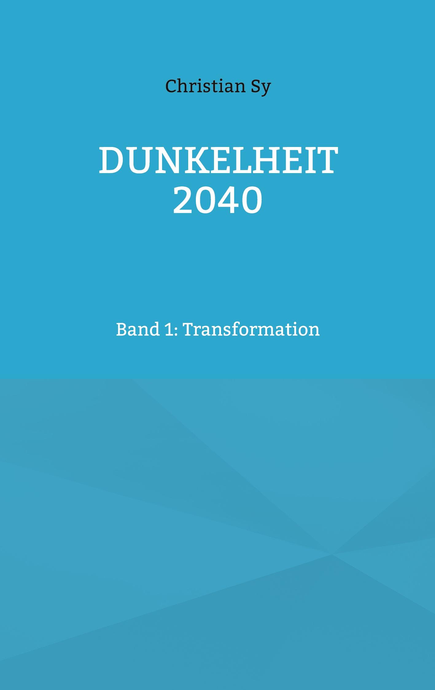 Cover: 9783734715181 | Dunkelheit 2040 | Band 1: Transformation | Christian Sy | Taschenbuch