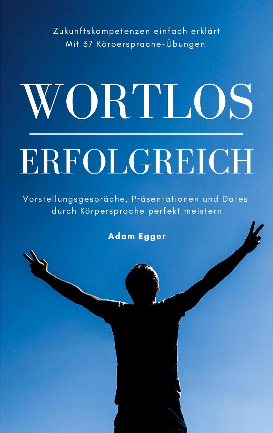 Cover: 9783751930840 | Wortlos erfolgreich | Adam Egger | Taschenbuch | Books on Demand
