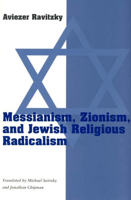 Cover: 9780226705781 | Messianism, Zionism, &amp; Jewish Religious Radicalism (Paper) | Ravitzky