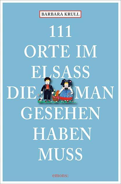 Cover: 9783740820077 | 111 Orte im Elsass, die man gesehen haben muss | Barbara Krull | Buch