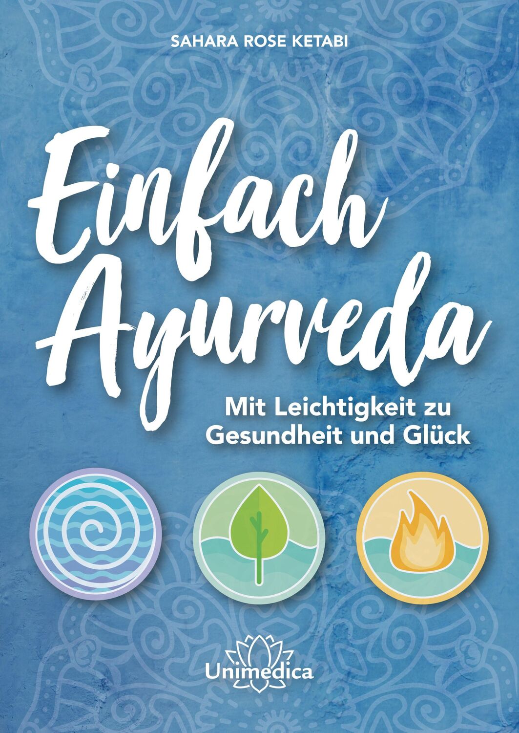 Cover: 9783962571672 | Einfach Ayurveda | Mit Leichtigkeit zu Gesundheit und Glück | Ketabi