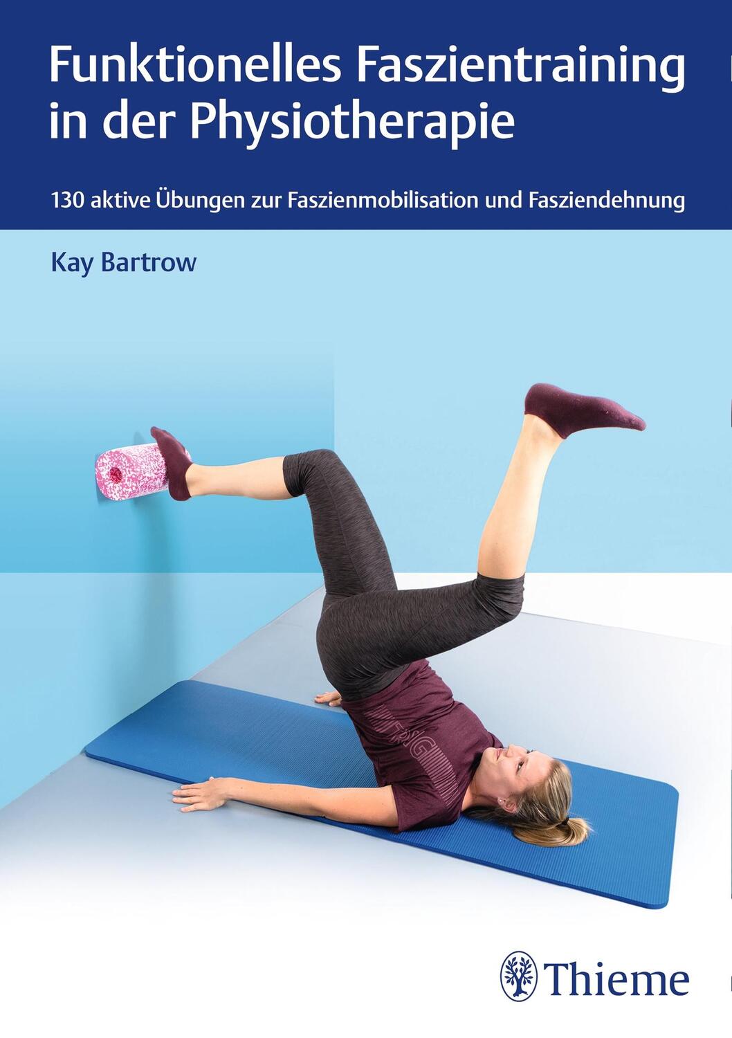 Cover: 9783132425019 | Funktionelles Faszientraining in der Physiotherapie | Kay Bartrow