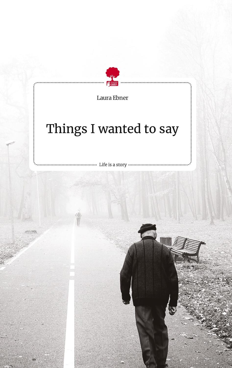 Cover: 9783710810695 | Things I wanted to say. Life is a Story - story.one | Laura Ebner