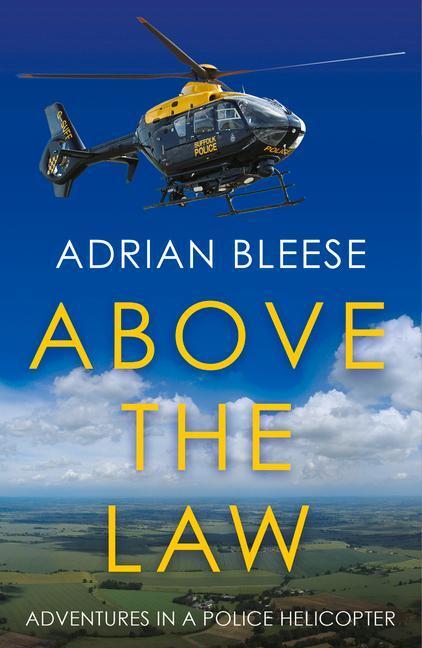 Cover: 9781785632624 | Above the Law | Adventures in a police helicopter | Adrian Bleese