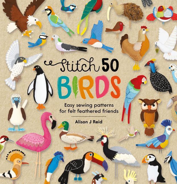 Cover: 9781446309162 | Stitch 50 Birds | Easy sewing patterns for felt feathered friends