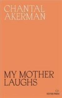 Cover: 9780995716230 | My Mother Laughs | Chantal Akerman | Taschenbuch | Englisch | 2019