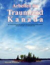 Cover: 9783833462351 | Arbeiten im Traumland Kanada | Maxim Pouska | Buch | Books on Demand