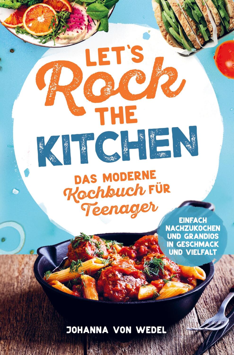 Cover: 9789403685687 | Let's Rock The Kitchen - Das moderne Kochbuch für Teenager -...