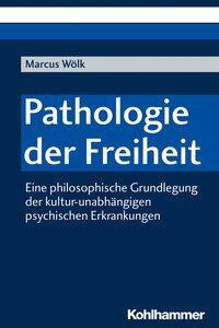 Cover: 9783170349841 | Pathologie der Freiheit | Marcus Wölk | Taschenbuch | 183 S. | Deutsch