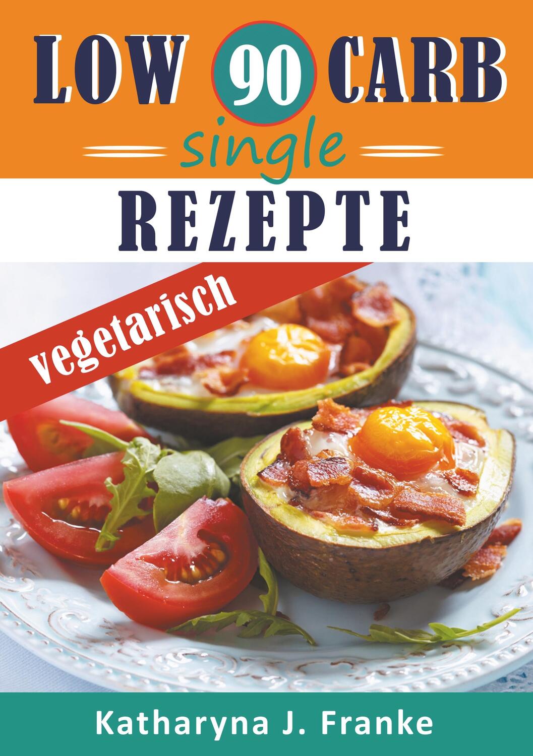 Cover: 9783749456284 | Low Carb Kochbuch für Singles, vegetarisch - 90 Low Carb Single...