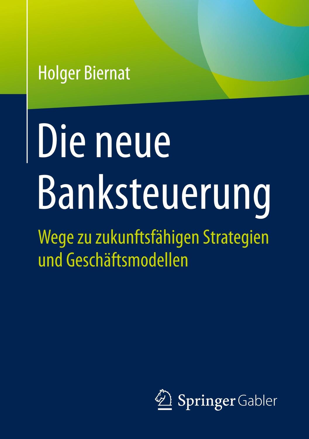 Cover: 9783658270117 | Die neue Banksteuerung | Holger Biernat | Taschenbuch