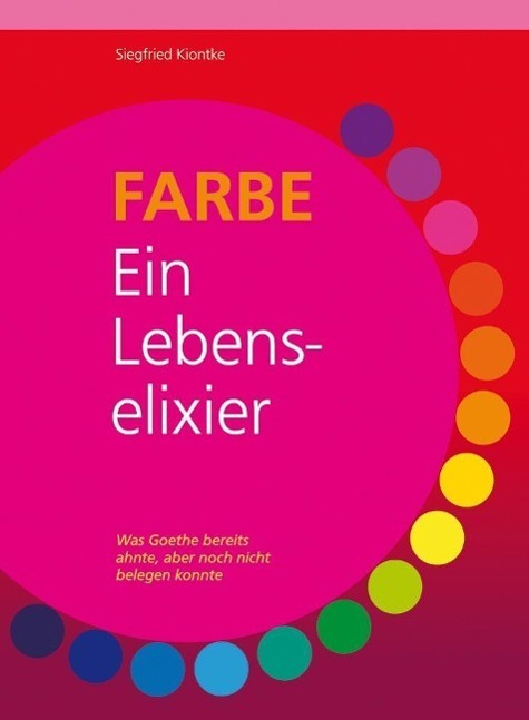 Cover: 9783981188523 | FARBE  Ein Lebenselixier | Siegfried Kiontke | Taschenbuch | Deutsch