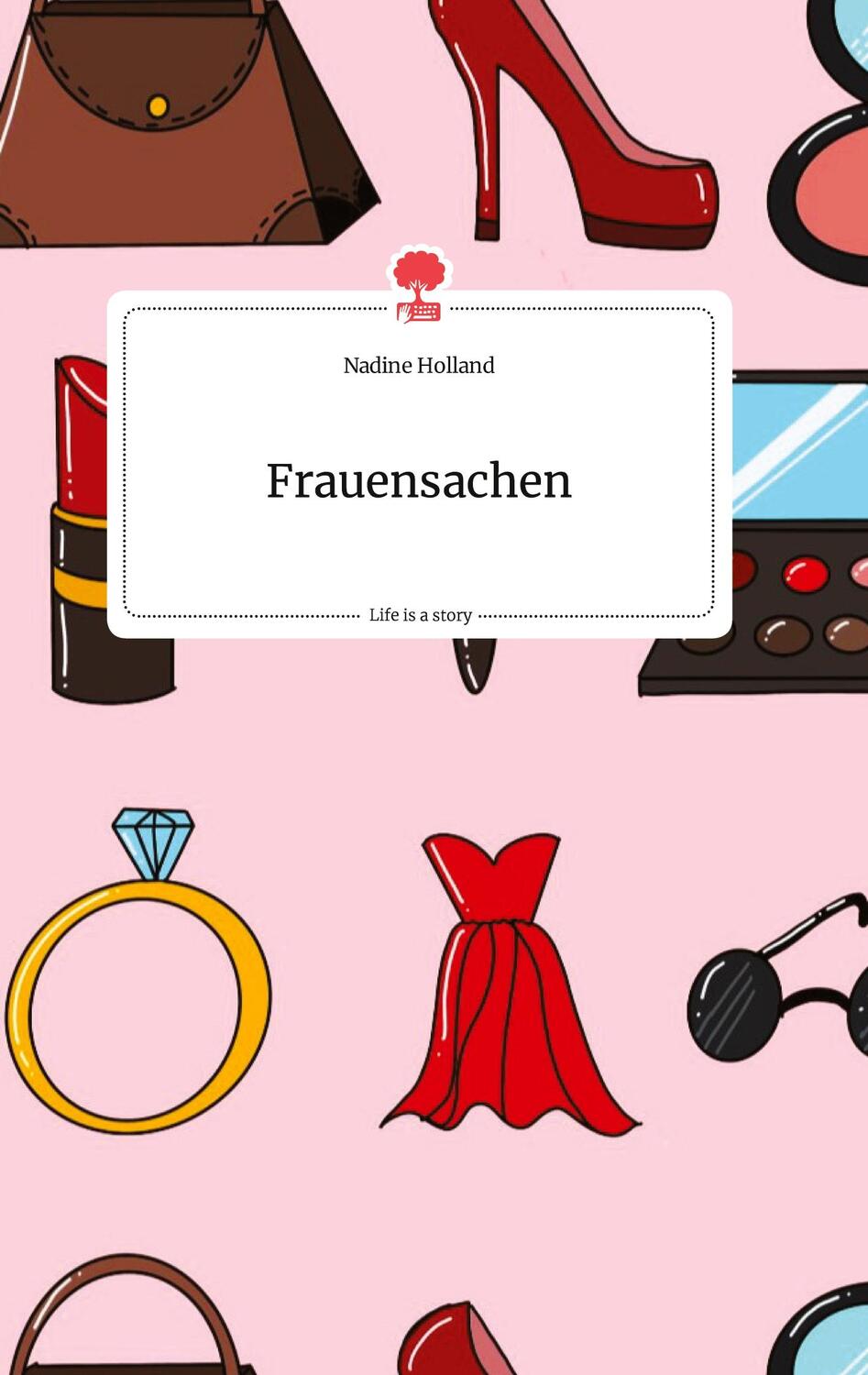 Cover: 9783990876510 | Frauensachen. Life is a Story - story.one | Nadine Holland | Buch