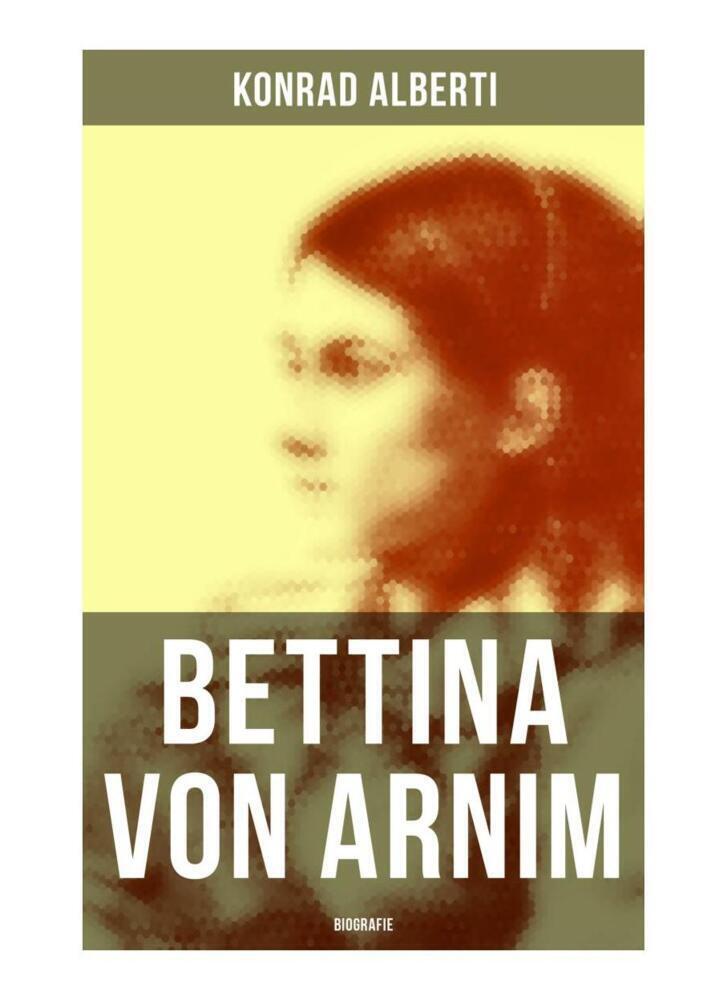 Cover: 9788027252527 | Bettina von Arnim (Biografie) | Konrad Alberti | Taschenbuch | 52 S.