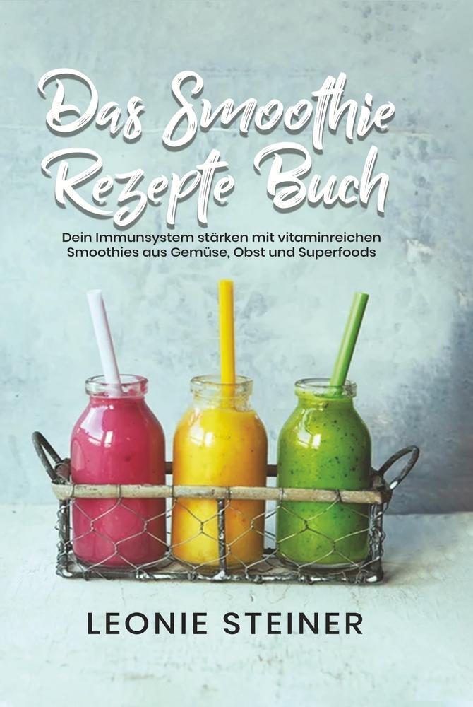 Cover: 9783754660249 | Das Smoothie Rezepte Buch | Leonie Steiner | Buch | 156 S. | Deutsch
