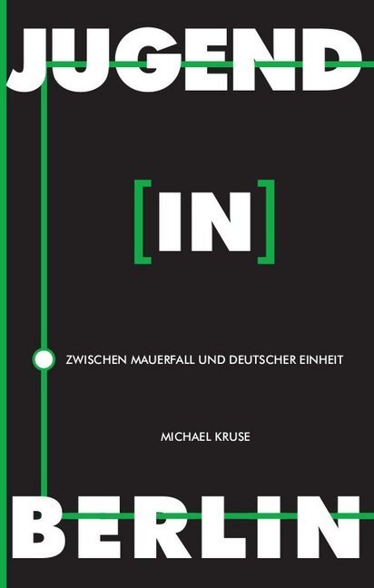 Cover: 9783947380657 | Jugend in Berlin | zwischen Mauerfall und deutscher Einheit | Kruse