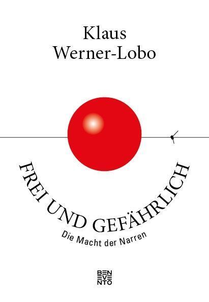 Cover: 9783710900082 | Frei und gefährlich | Die Macht der Narren | Klaus Werner-Lobo | Buch