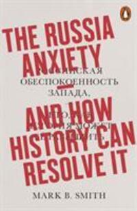 Cover: 9780141986500 | The Russia Anxiety | And How History Can Resolve It | Mark B. Smith
