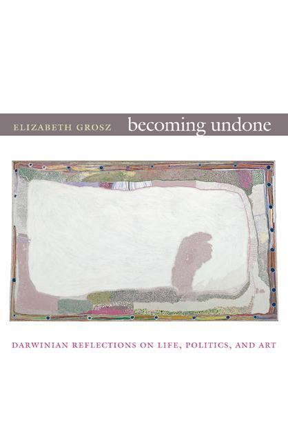 Cover: 9780822350712 | Becoming Undone | Darwinian Reflections on Life, Politics, and Art
