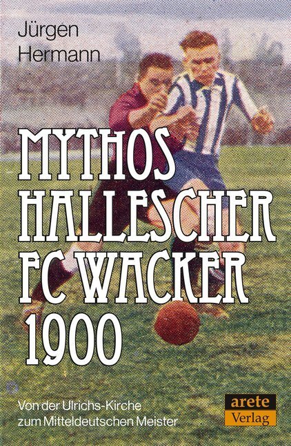Cover: 9783964230065 | Mythos Hallescher FC Wacker 1900 | Jürgen Hermann | Taschenbuch | 2019