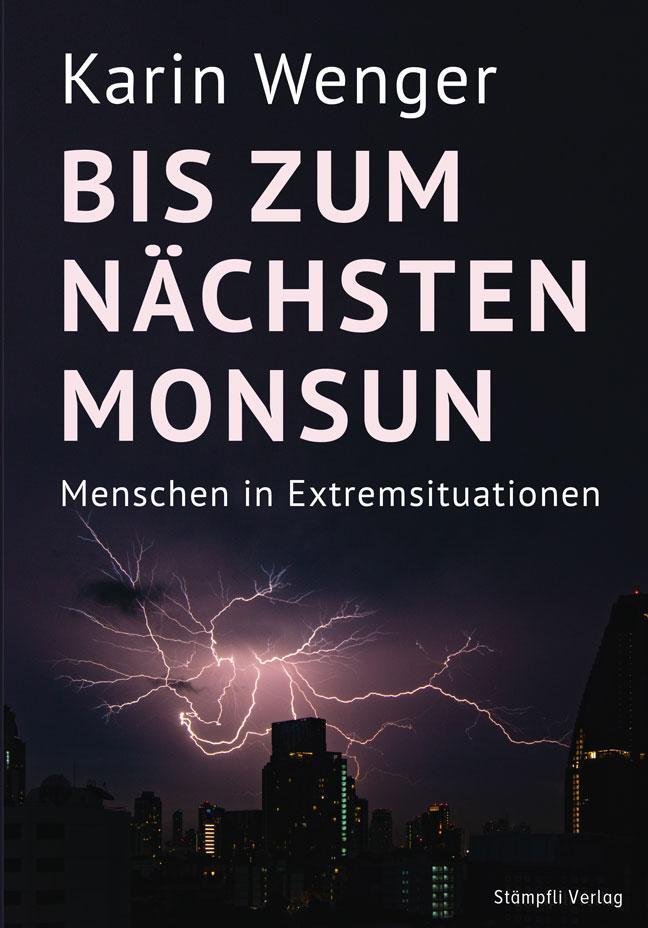 Cover: 9783727260940 | Bis zum nächsten Monsun | Menschen in Extremsituationen | Karin Wenger
