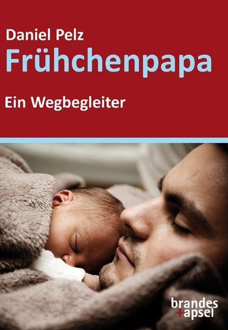 Cover: 9783955583330 | Frühchenpapa | Ein Wegbegleiter | Daniel Pelz | Taschenbuch | Deutsch