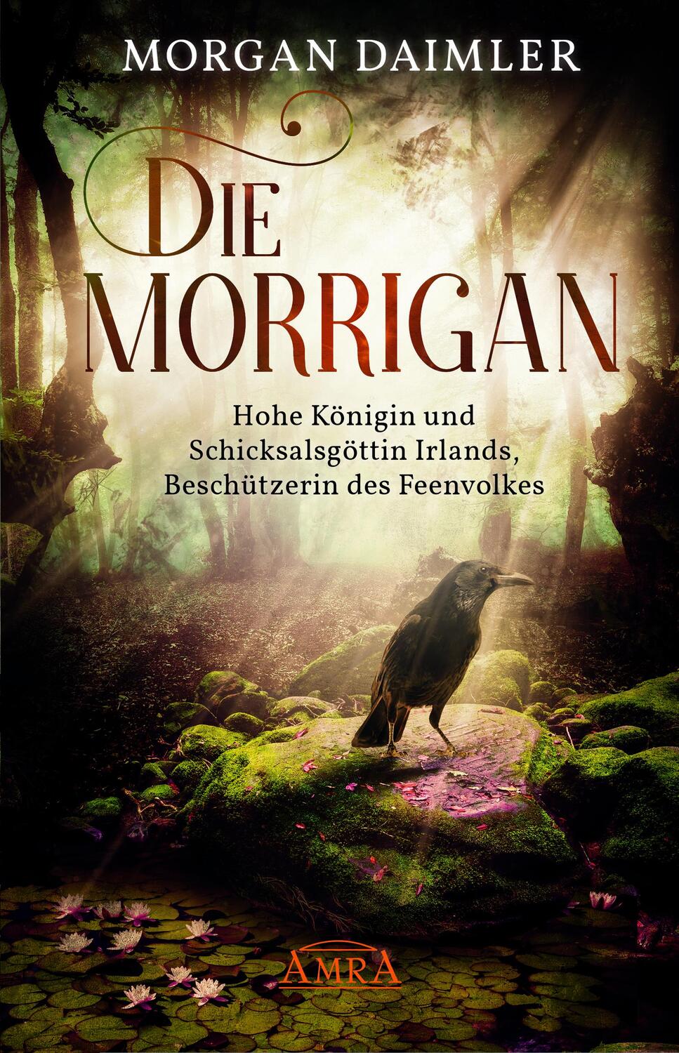 Cover: 9783954474387 | Die Morrígan: Hohe Königin und Schicksalsgöttin Irlands,...