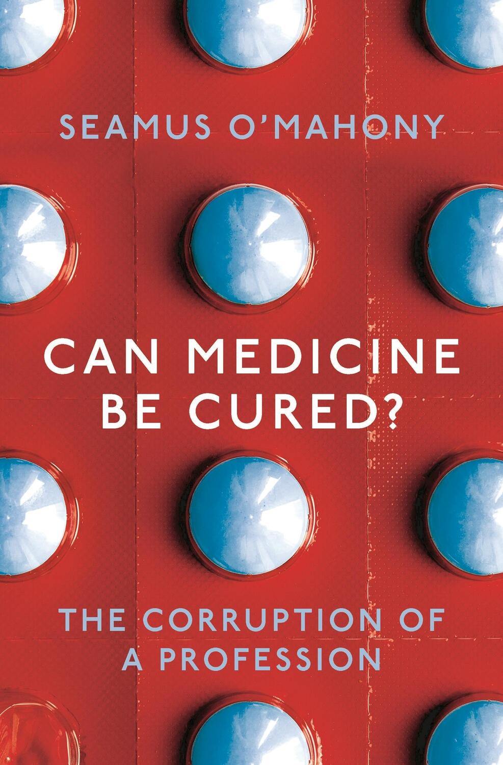 Cover: 9781788544559 | Can Medicine Be Cured? | The Corruption of a Profession | O'Mahony