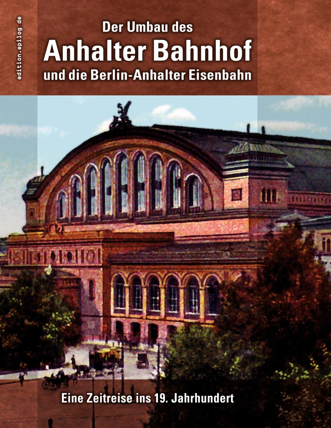 Cover: 9783743196513 | Der Umbau des Anhalter Bahnhof und die Berlin-Anhalter Eisenbahn