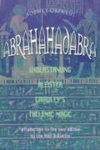 Cover: 9781578633265 | Abrahadabra: Understanding Aleister Crowley's Thelemic Magic | Orpheus
