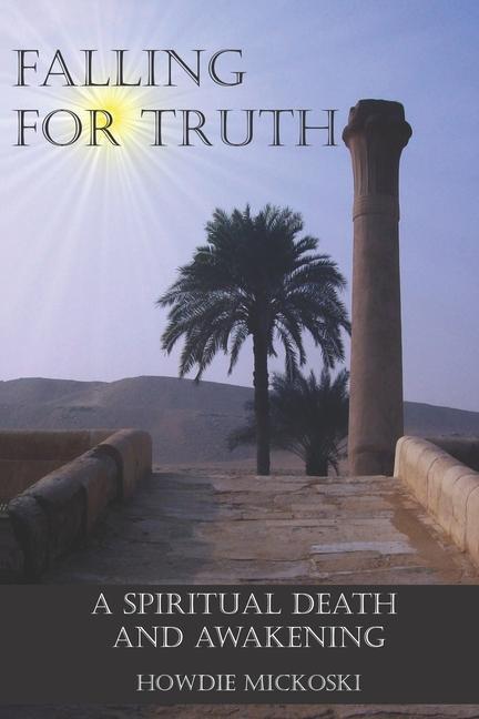 Cover: 9780986445743 | Falling For Truth: A Spiritual Death And Awakening | Howdie Mickoski