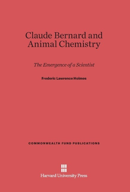 Cover: 9780674184985 | Claude Bernard and Animal Chemistry | The Emergence of a Scientist