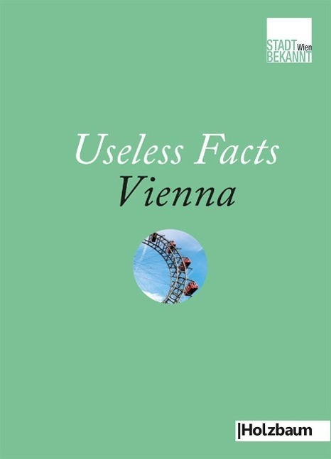 Cover: 9783902980106 | Useless Facts Vienna | Unnützes StädteWissen 3, Stadtbekannte Bücher