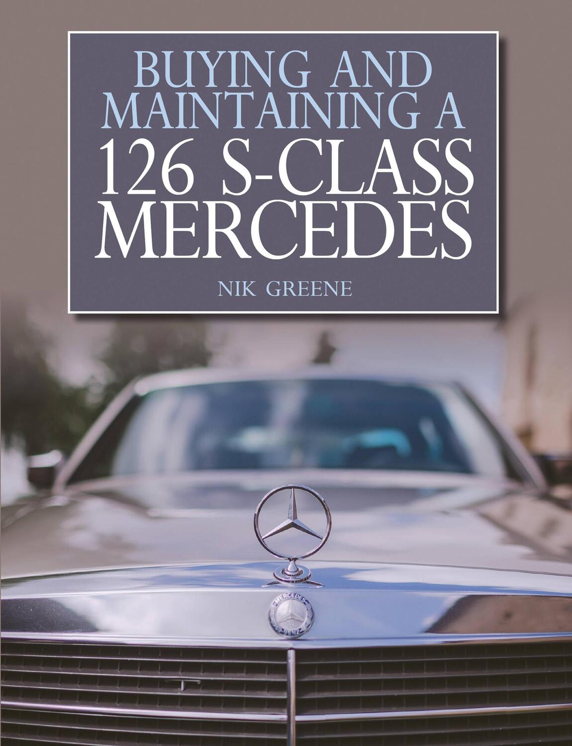 Cover: 9781785002441 | Buying and Maintaining a 126 S-Class Mercedes | Nik Greene | Buch