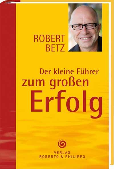 Cover: 9783940503756 | Der kleine Führer zum großen Erfolg | Robert T. Betz | Buch | Deutsch