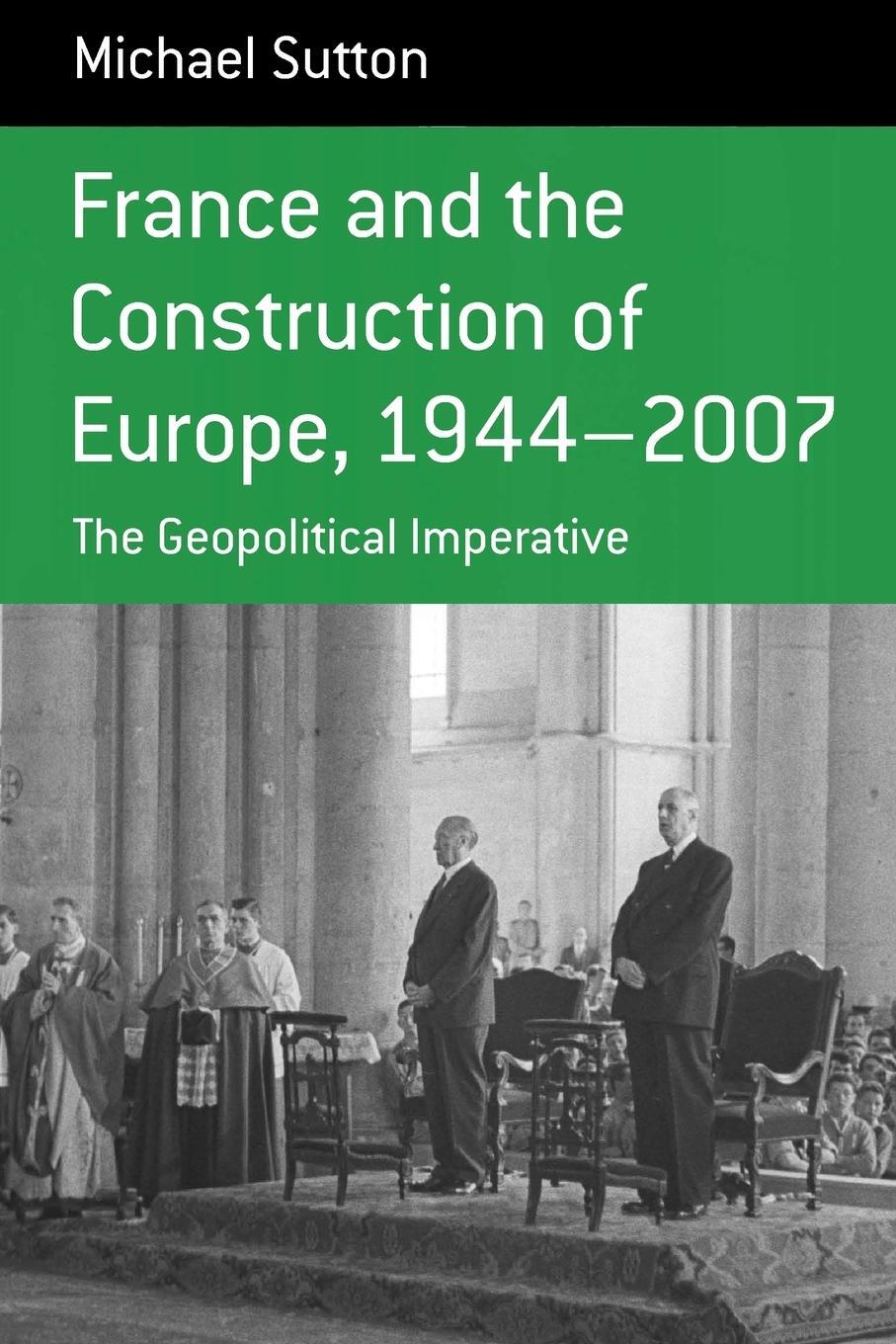 Cover: 9780857452900 | France and the Construction of Europe, 1944-2007 | Michael Sutton