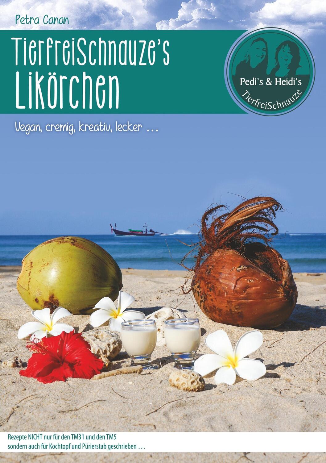 Cover: 9783752879964 | TierfreiSchnauze's Likörchen ... Vegan, cremig, kreativ, lecker ...