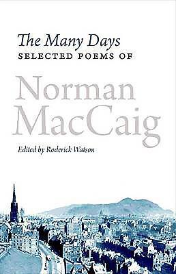 Cover: 9781846971716 | The Many Days | Selected Poems of Norman McCaig | Norman MacCaig