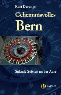 Cover: 9783905581300 | Geheimnisvolles Bern | Sakrale Stätten an der Aare | Kurt Derungs