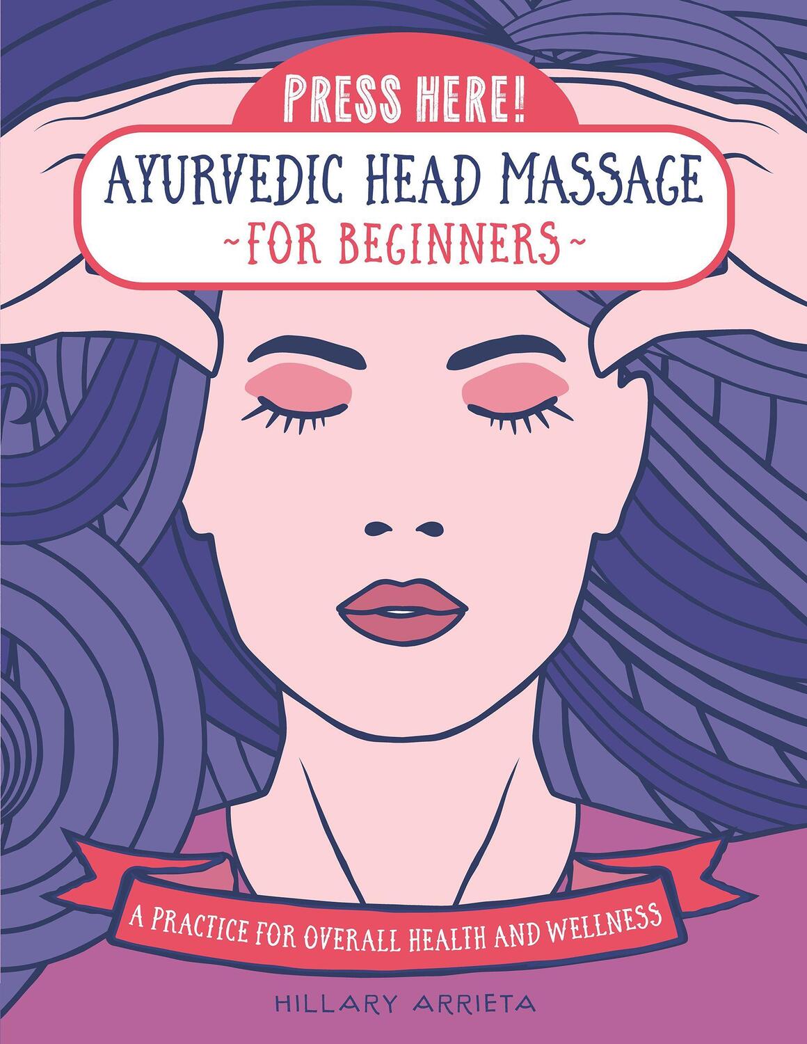 Cover: 9781589239784 | Press Here! Ayurvedic Head Massage for Beginners | Hillary Arrieta