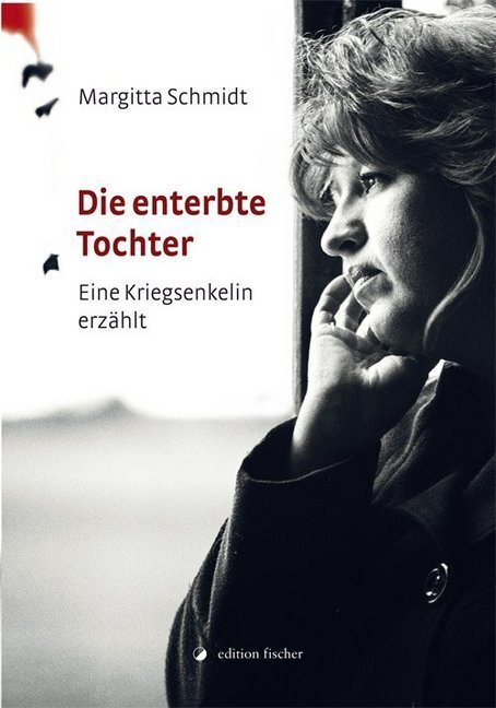 Cover: 9783864557859 | Die enterbte Tochter | Eine Kriegsenkelin erzählt | Margitta Schmidt