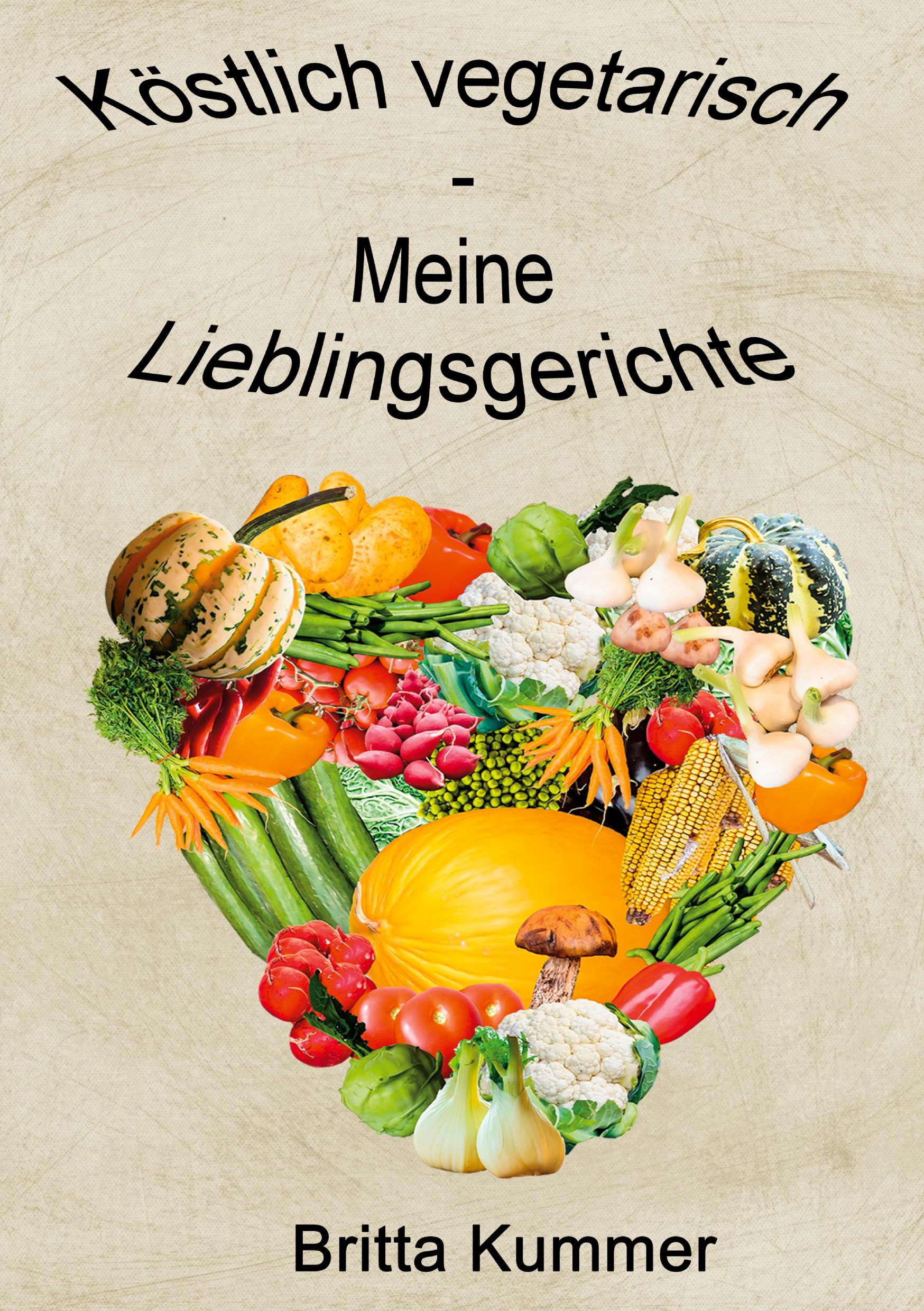 Cover: 9783751993821 | Köstlich vegetarisch - Meine Lieblingsgerichte | Britta Kummer | Buch