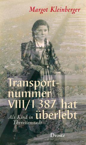 Transportnummer VIII/1 387 hat überlebt - Kleinberger, Margot