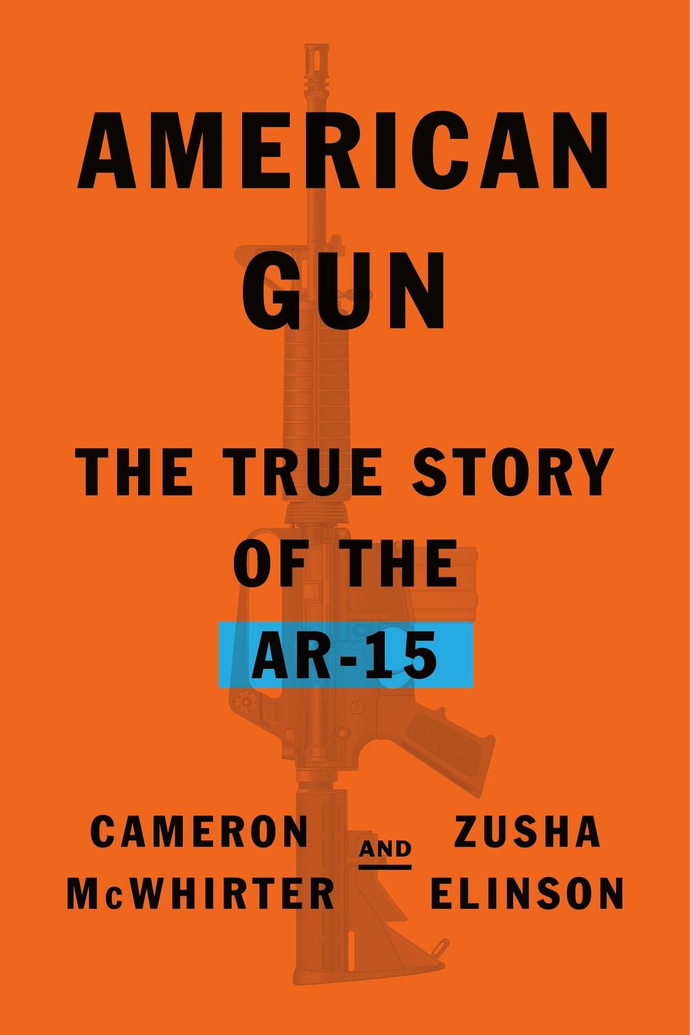 Cover: 9780374103859 | American Gun | The True Story of the Ar-15 | Cameron McWhirter (u. a.)
