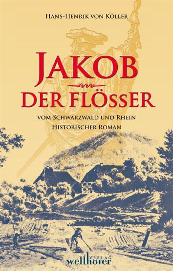 Cover: 9783939540786 | Jakob der Flößer | vom Schwarzwald und Rhein | Hans-Henrik von Köller