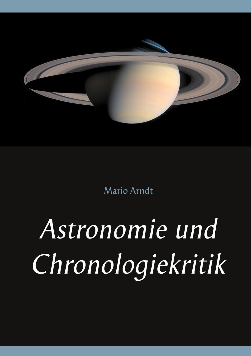Cover: 9783751997935 | Astronomie und Chronologiekritik | Mario Arndt | Taschenbuch