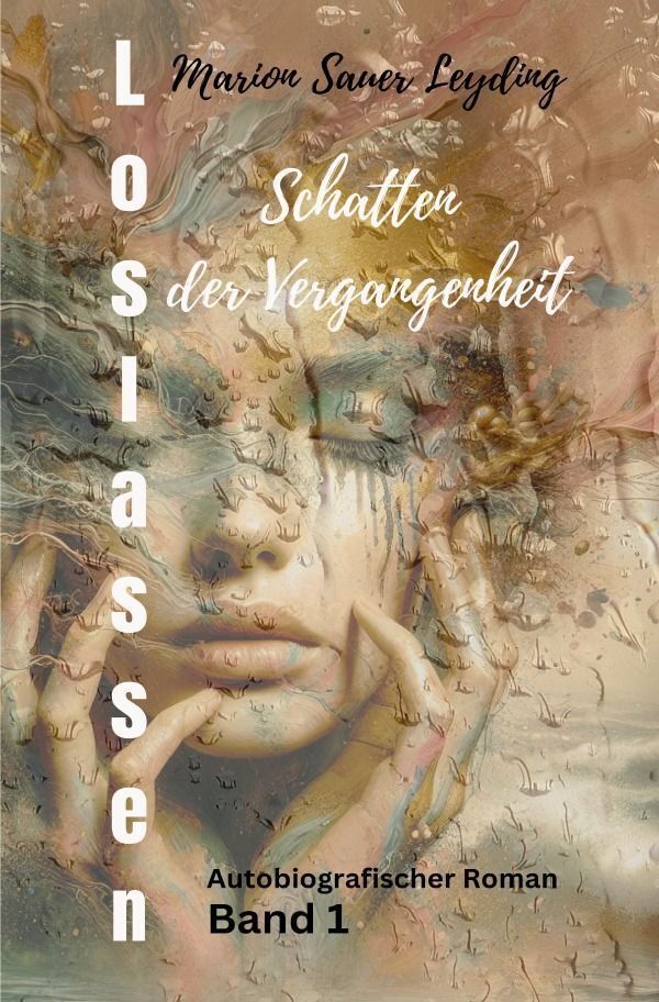 Cover: 9783758499548 | Loslassen Schatten der Vergangenheit | Autobiografischer Roman. DE
