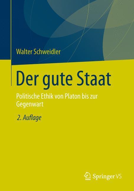 Cover: 9783658031268 | Der gute Staat | Politische Ethik von Platon bis zur Gegenwart | Buch