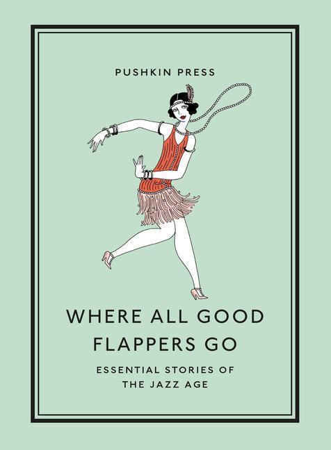 Cover: 9781782279303 | Where All Good Flappers Go | Essential Stories of the Jazz Age | Buch