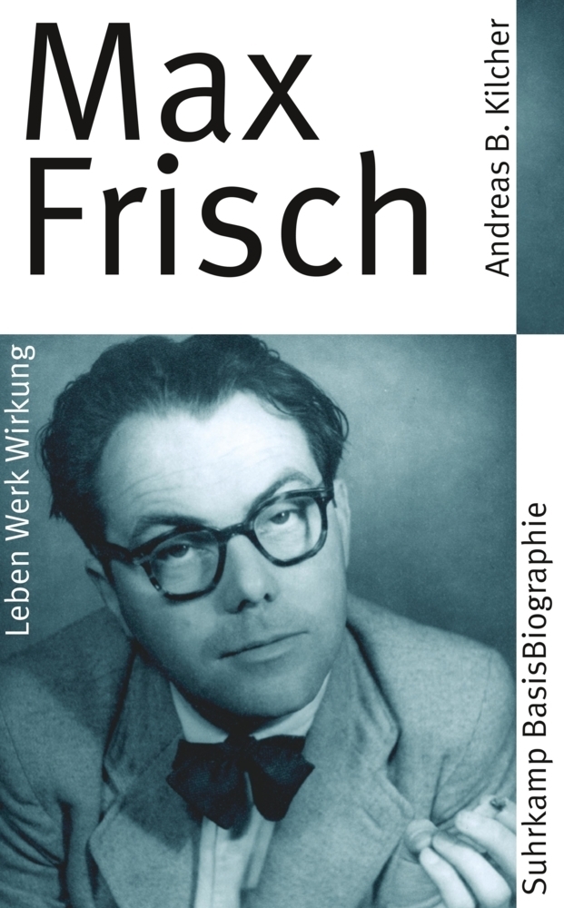 Cover: 9783518182505 | Max Frisch | Leben, Werk, Wirkung. Originalausgabe | Kilcher | Buch